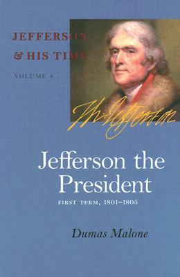 Jefferson the President: First Term, 1801-1805 by Dumas Malone