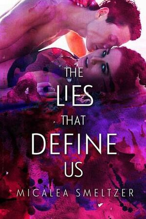 The Lies That Define Us by Micalea Smeltzer