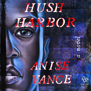 Hush Harbor by Anise Vance