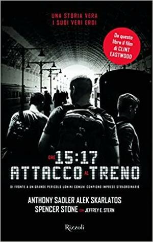 Ore 15:17 attacco al treno by Anthony Sadler, Jeffrey E. Stern, Alek Skarlatos, Spencer Stone