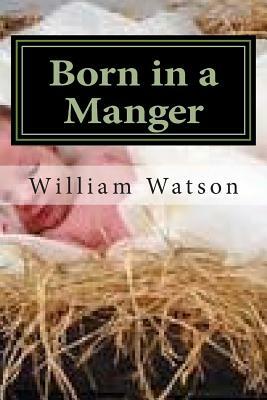Born in a Manger by William Watson