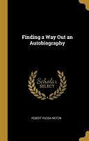 Finding a Way Out an Autobiography by Robert Russa Moton