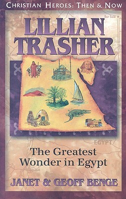 Lillian Trasher: The Greatest Wonder in Egypt by Geoff Benge, Janet Benge