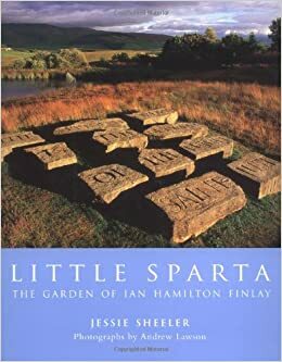 Little Sparta: The Garden of Ian Hamilton Finlay by Jessie Sheeler, Andrew Lawson