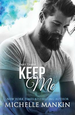 KEEP ME - Part Three by Michelle Mankin