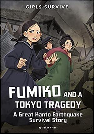 Fumiko and a Tokyo Tragedy: A Great Kanto Earthquake Survival Story (Girls Survive) by Susan Griner