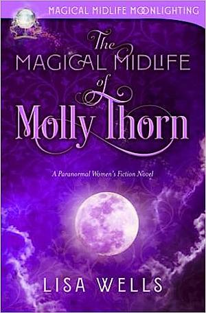 The Magical Midlife of Molly Thorn by Lisa Wells