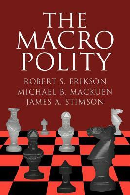 The Macro Polity by James a. Stimson, Robert S. Erikson, Michael Mackuen