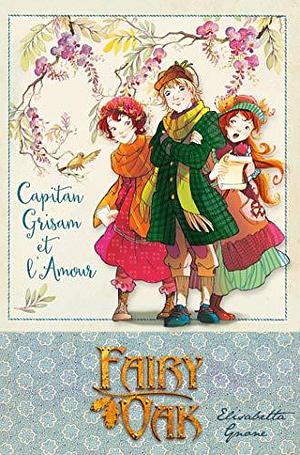 Fairy Oak T04: Capitan Grisam et l'amour by Elisabetta Gnone, Elisabetta Gnone