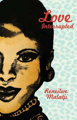 Love Interrupted by Reneilwe Malatji