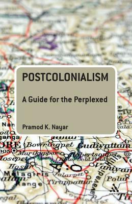 Postcolonialism: A Guide for the Perplexed by Pramod K. Nayar