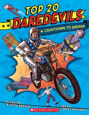 Top 20 Daredevils: Countdown to Danger by Melvin Berger, Gilda Berger