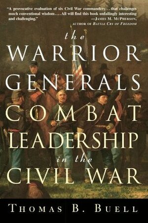 The Warrior Generals: Combat Leadership in the Civil War by Thomas B. Buell