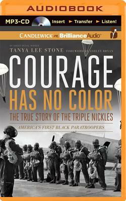 Courage Has No Color: The True Story of the Triple Nickles: America's First Black Paratroopers by Tanya Lee Stone