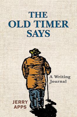 The Old Timer Says: A Writing Journal by Jerry Apps
