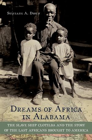 Dreams of Africa in Alabama by Sylviane A. Diouf