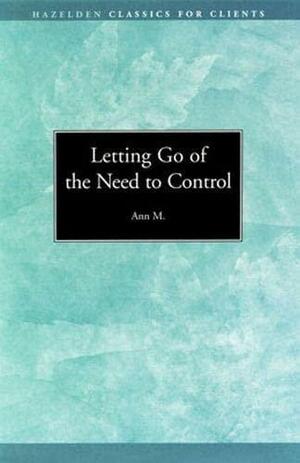 Letting Go of the Need to Control by Ann M.