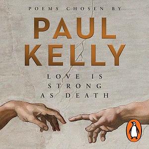 Love is Strong as Death by Paul Kelly