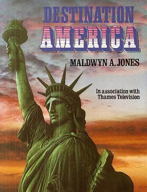 Destination America by Maldwyn A. Jones