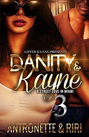 Danity & Kayne 3: A Street Love In Miami by Riri, Antronette, Antronette