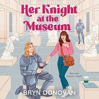 Her Knight at the Museum by Bryn Donovan