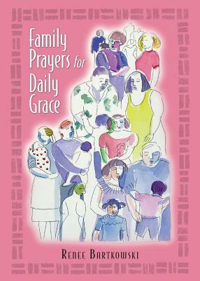 Family Prayers for Daily Grace by Renee Bartkowski