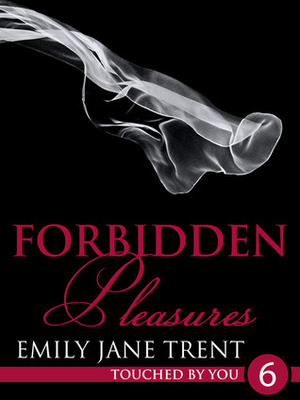 Forbidden Pleasures by Emily Jane Trent