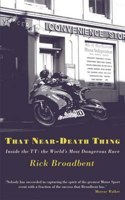 That Near Death Thing: Inside the Most Dangerous Race in the World. by Rick Broadbent by Rick Broadbent