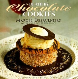 Death by Chocolate Cookies by Nathaniel Marunas, Marcel Desaulniers, Michael Grand