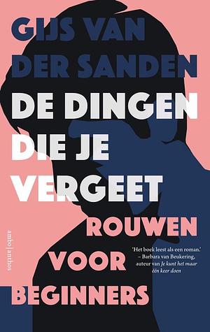 De dingen die je vergeet. Rouwen voor beginners by Gijs van der Sanden