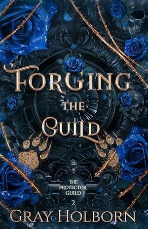 Forging the Guild: The Protector Guild Book 2 by Gray Holborn, Gray Holborn