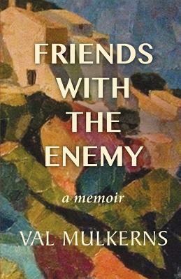Friends With The Enemy: a memoir by Val Mulkerns