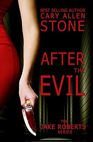 After the Evil – A Jake Roberts Novel by Cary Allen Stone