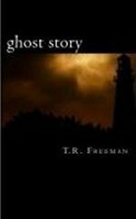 Ghost Story by Tabitha Freeman, T.R. Freeman