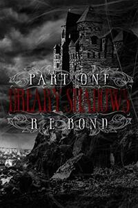 Dreary Shadows Part One by R.E. Bond