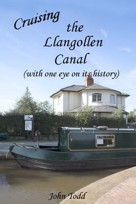 Cruising the Llangollen Canal (with one eye on its history) by John Todd