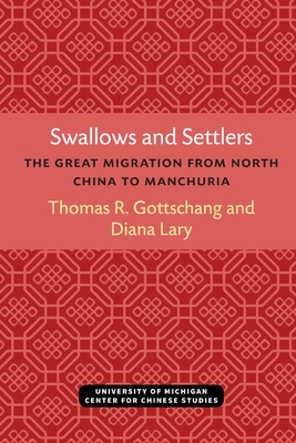 Swallows and Settlers: The Great Migration from North China to Manchuria by Diana Lary, Thomas Gottschang