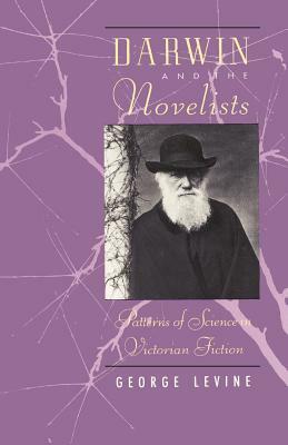 Darwin and the Novelists: Patterns of Science in Victorian Fiction by George Levine