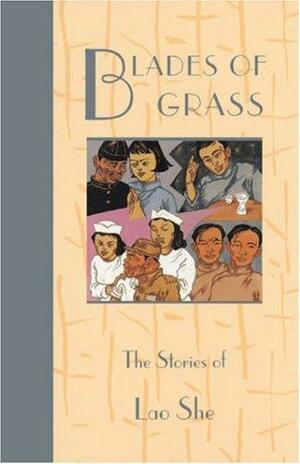 Blades of Grass: The Stories of Lao She by Lao She, Professor She Lao, Howard Goldblatt