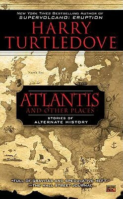Atlantis and Other Places: Stories of Alternate History by Harry Turtledove