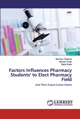 Factors Influences Pharmacy Students' to Elect Pharmacy Field by Vijender Singh, Vijeta Gupta, Berhanu Tadesse