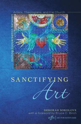 Sanctifying Art by Deborah Sokolove
