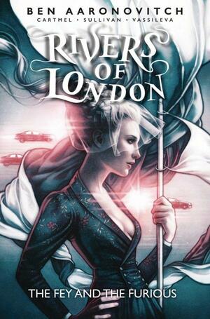 Rivers of London: The Fey and the Furious by Andrew Cartmel, Ben Aaronovitch, Lee Sullivan