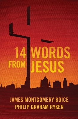 14 Words from Jesus by Philip G. Ryken, James Montgomery Boice