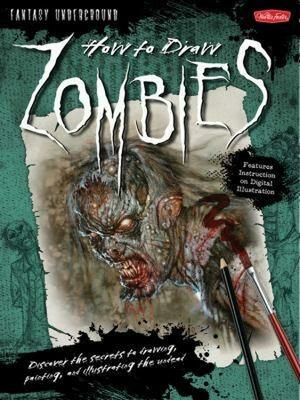 How to Draw Zombies: Discover the secrets to drawing, painting, and illustrating the undead by Mike Butkus, Merrie Destefano