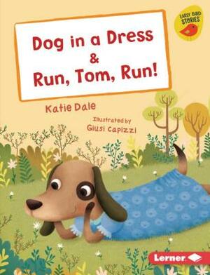 Dog in a Dress & Run, Tom, Run! by Katie Dale