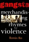 Gangsta: Merchandizing the Rhymes of Violence by Pei Koay, Ronin Ro