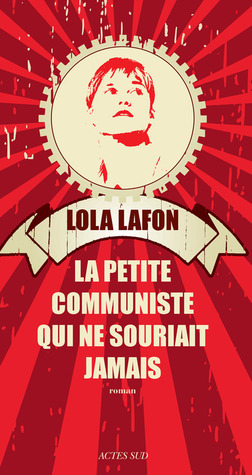La petite communiste qui ne souriait jamais by Lola Lafon