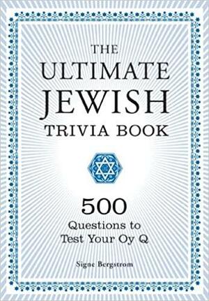 The Ultimate Jewish Trivia Book: 500 Questions to Test Your Oy Q by Signe Bergstrom