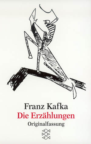 Die Erzahlungen: Und Andere Ausgewahlte Prosa. Franz Kafka by Franz Kafka